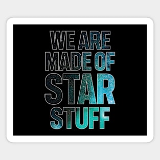 We Are Made of Star Stuff Magnet